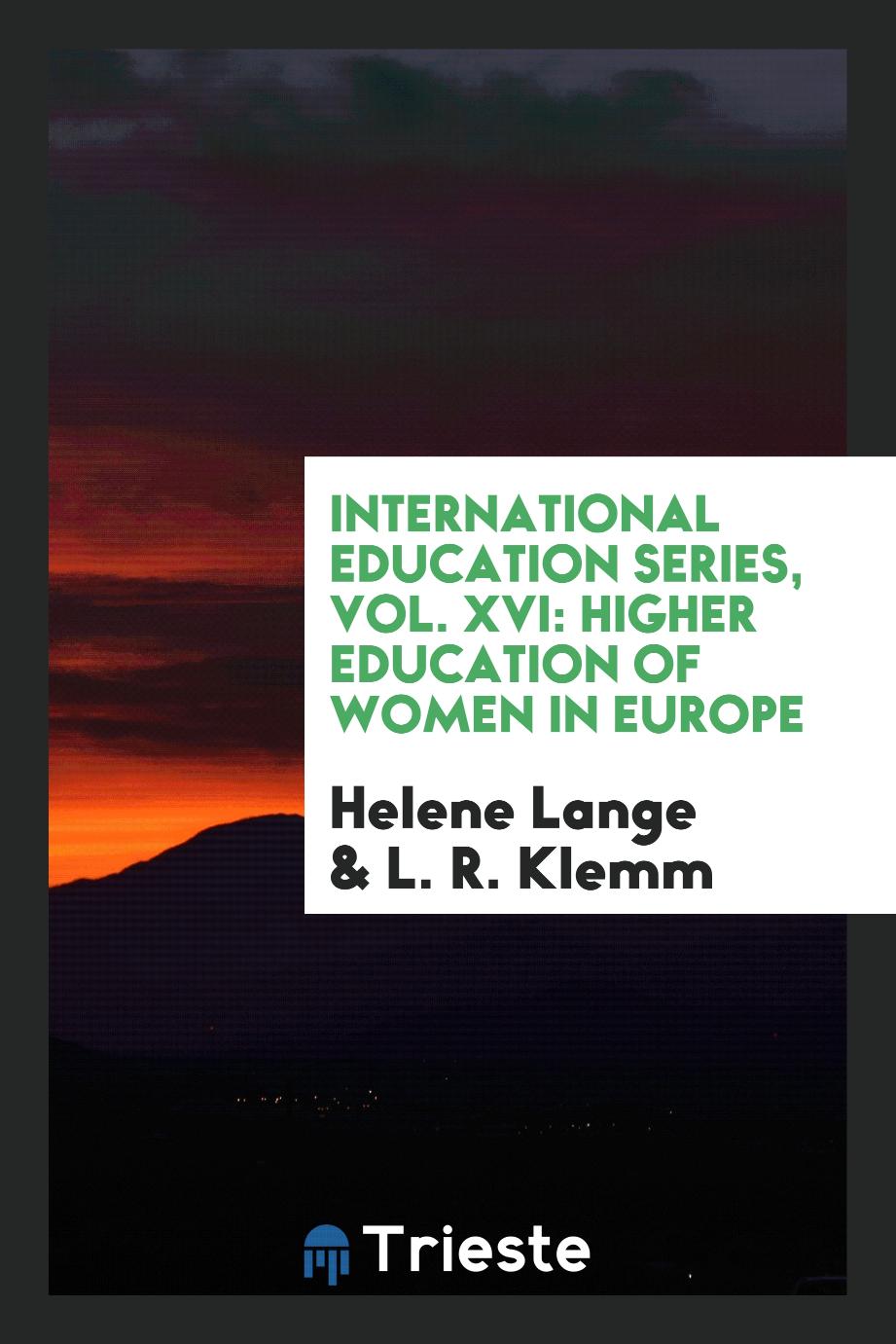 International Education Series, Vol. XVI: Higher Education of Women in Europe