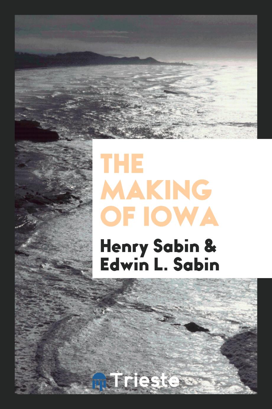 Henry Sabin, Edwin L. Sabin - The making of Iowa