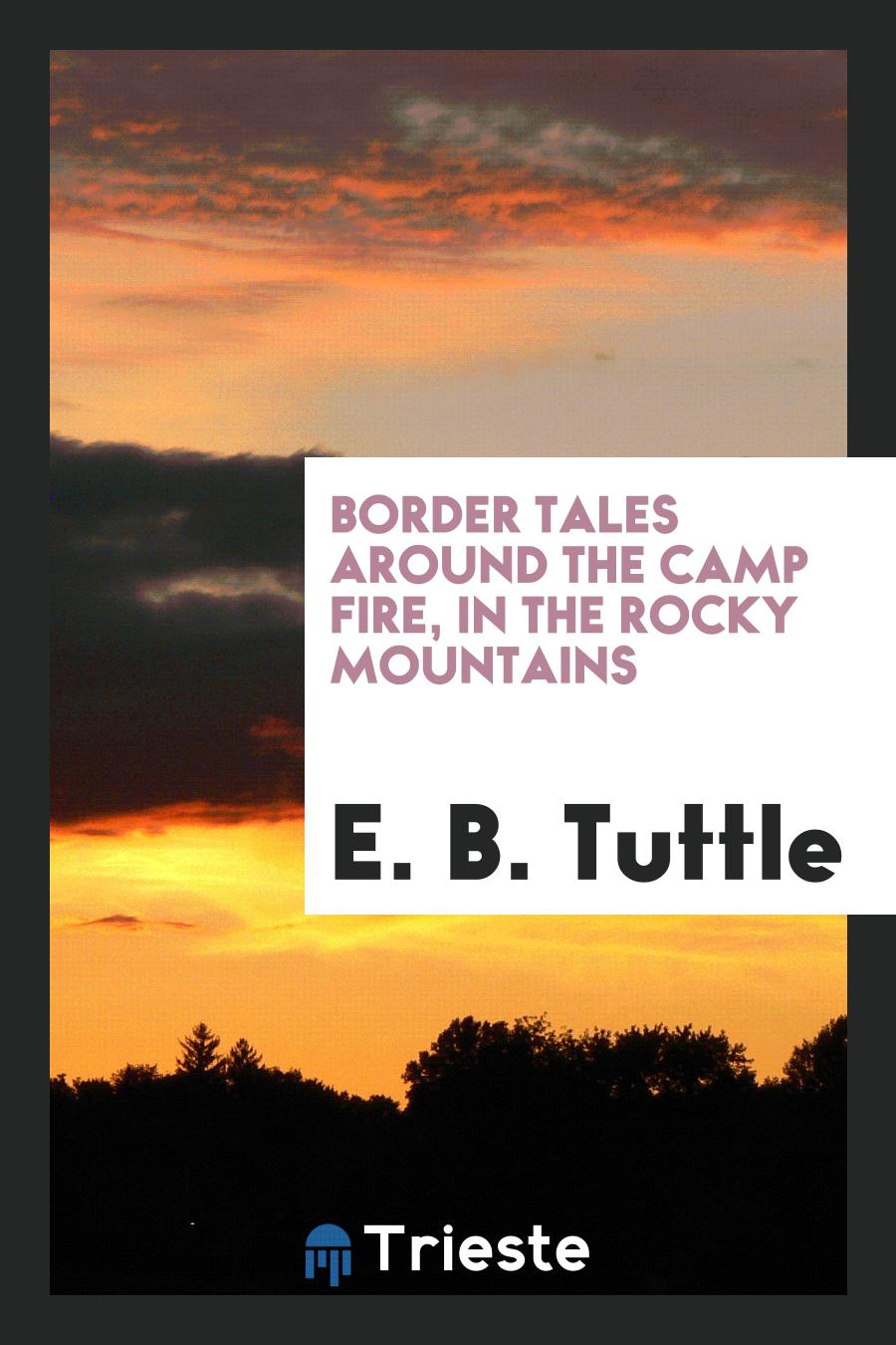 Border Tales Around the Camp Fire, in the Rocky Mountains