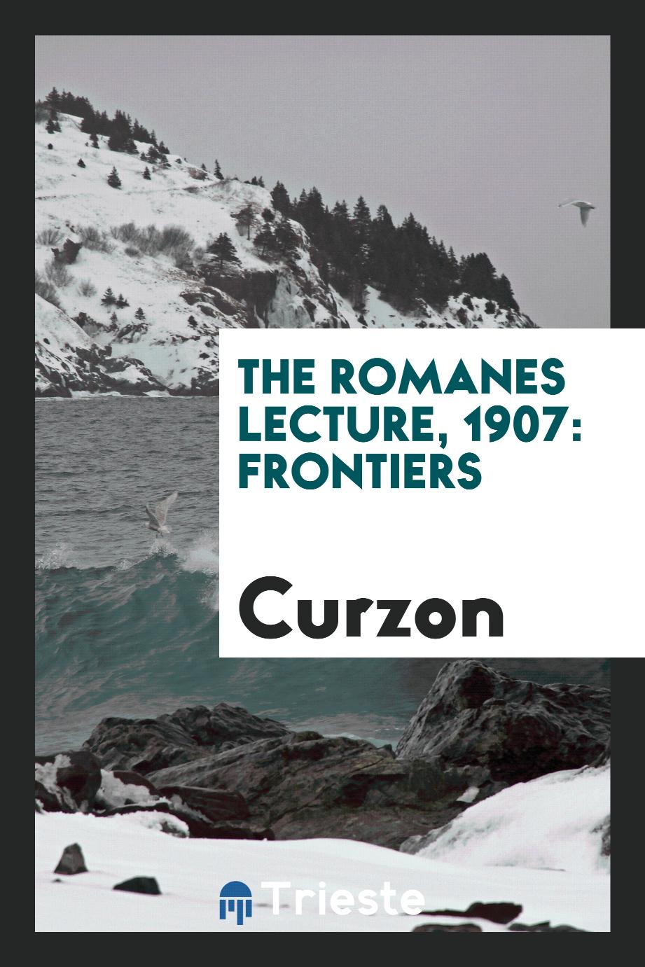 The Romanes Lecture, 1907: Frontiers