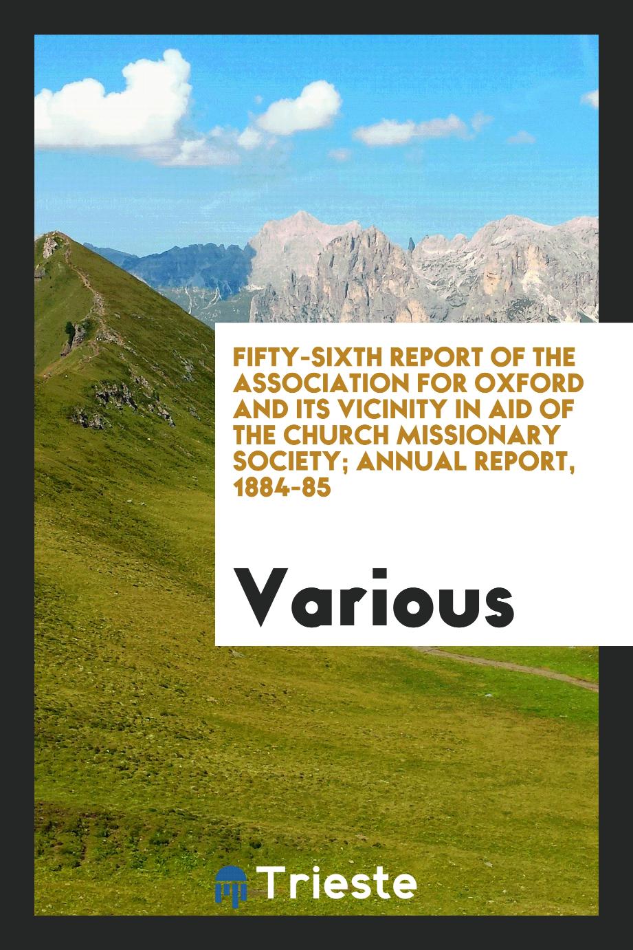 Fifty-Sixth report of the Association for Oxford and its vicinity in aid of the Church Missionary Society; Annual Report, 1884-85