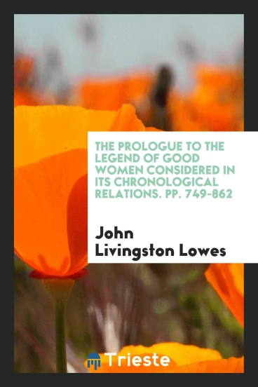 The Prologue to the Legend of Good Women Considered in Its Chronological Relations. pp. 749-862