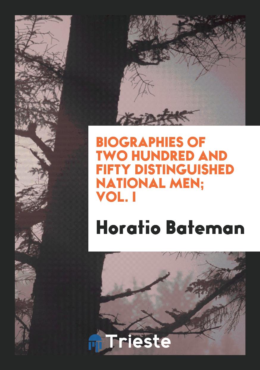 Biographies of Two Hundred and Fifty Distinguished National Men; Vol. I
