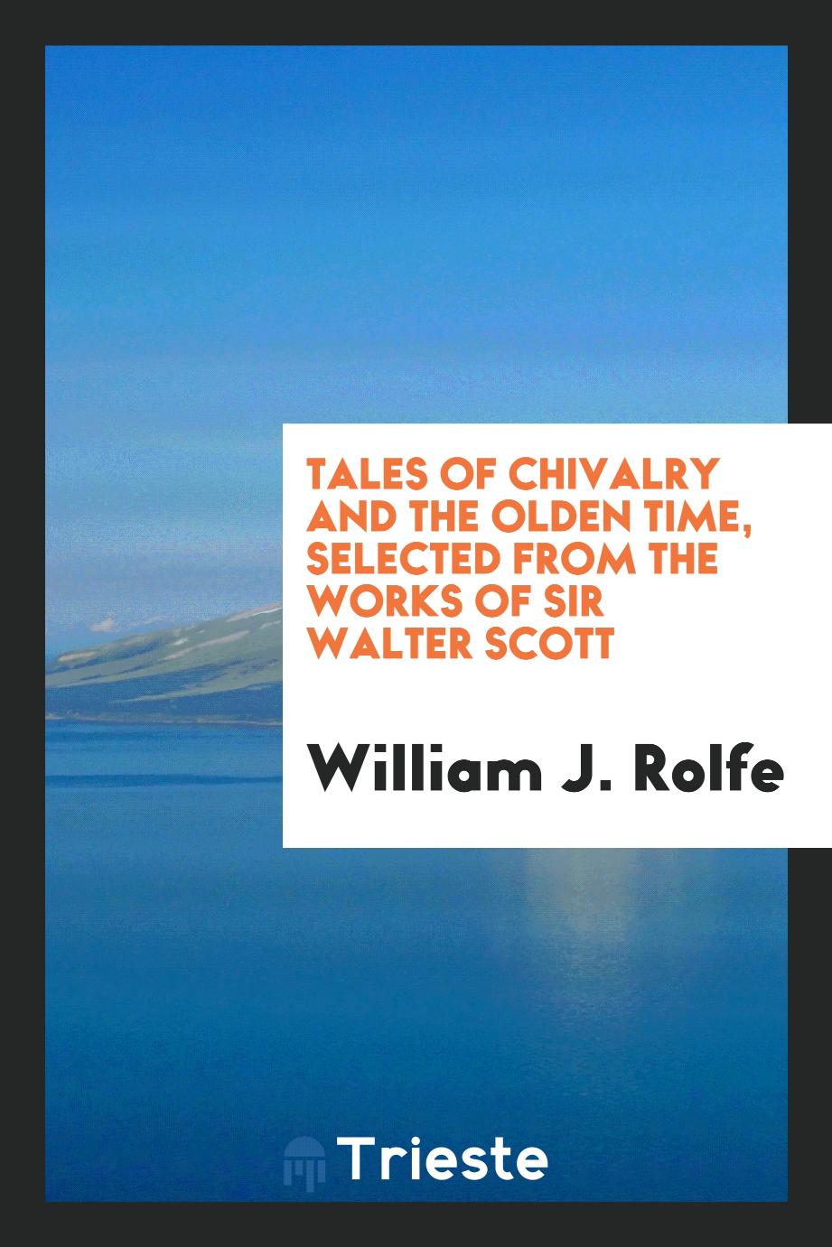 Tales of Chivalry and the Olden Time, Selected from the Works of Sir Walter Scott