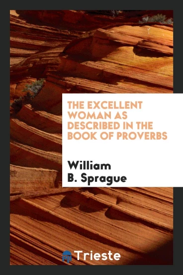 The Excellent Woman as Described in the Book of Proverbs
