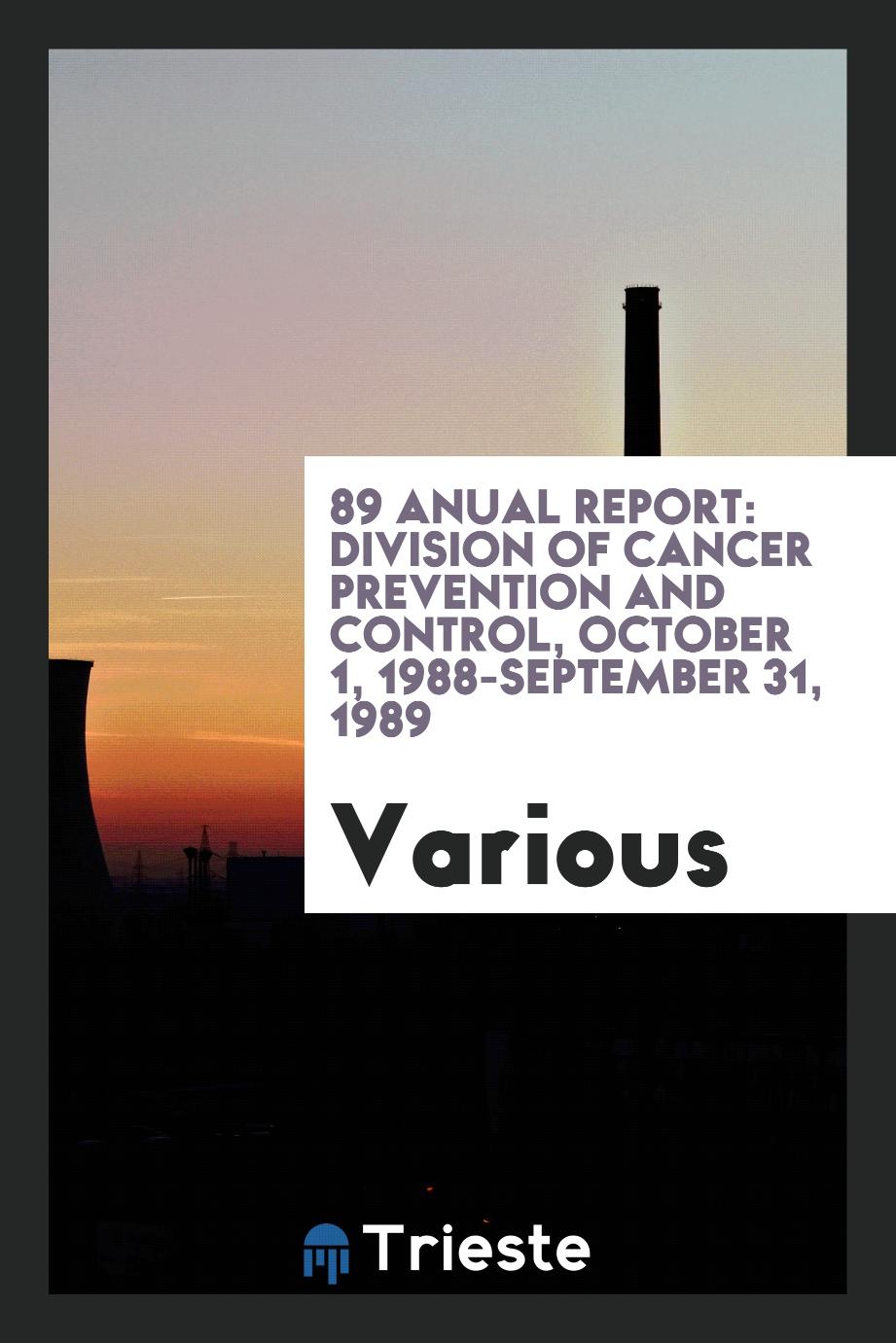 89 Anual Report: Division Of Cancer Prevention and Control, October 1, 1988-September 31, 1989