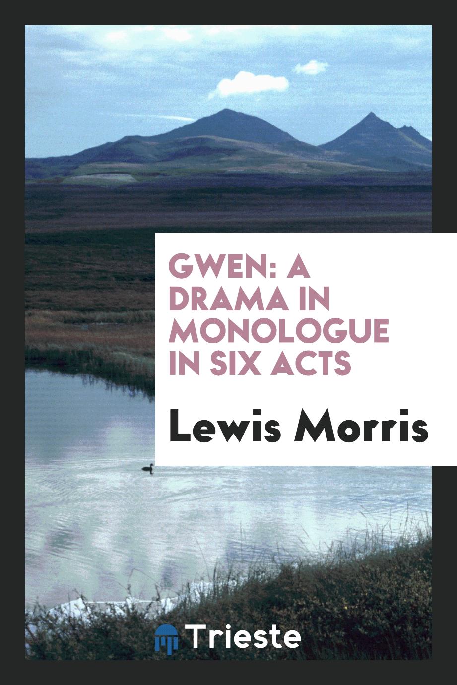 Gwen: A Drama in Monologue in Six Acts