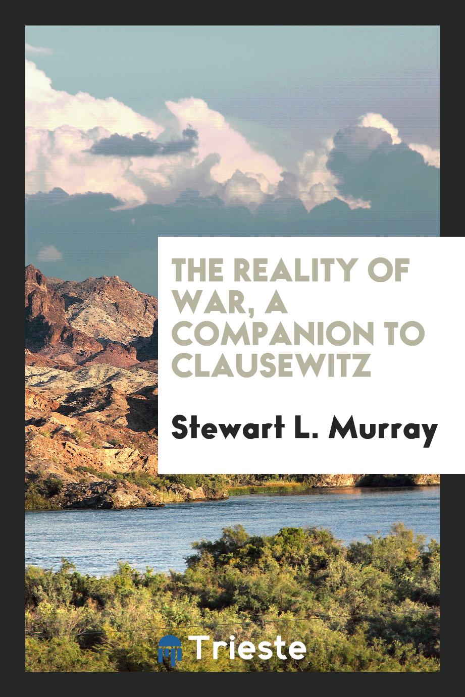 The reality of war, a companion to Clausewitz