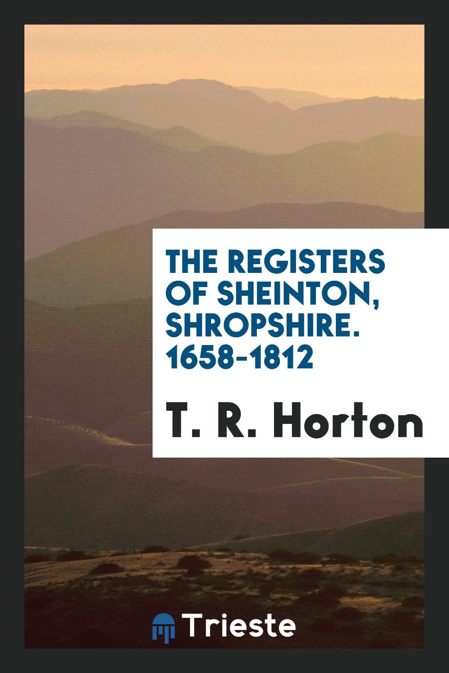 The registers of Sheinton, Shropshire. 1658-1812