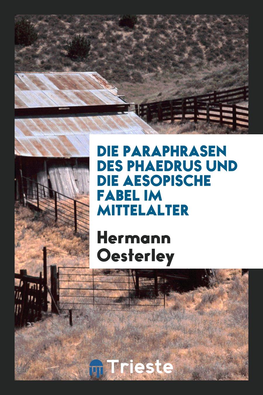 Hermann Oesterley - Die Paraphrasen des Phaedrus und die Aesopische Fabel im Mittelalter