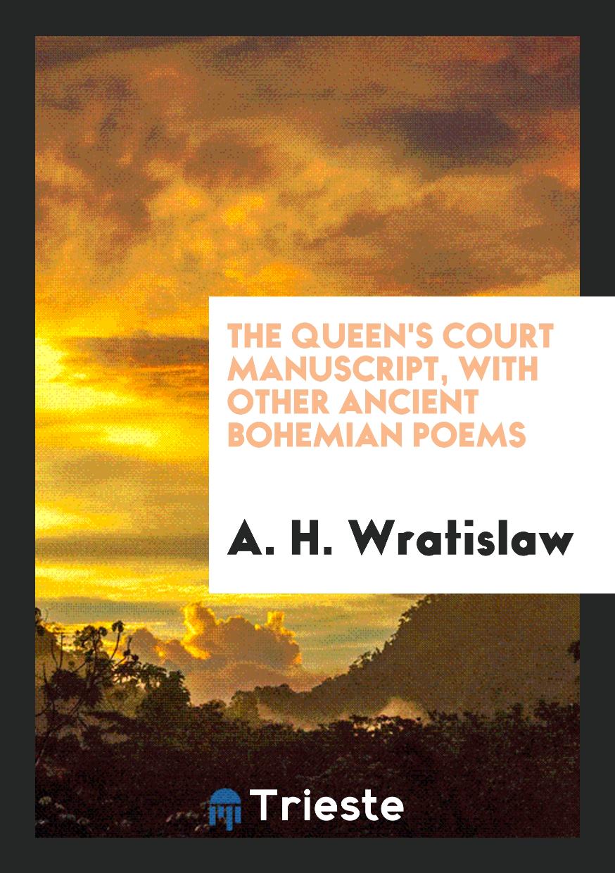 The Queen's Court Manuscript, with Other Ancient Bohemian Poems