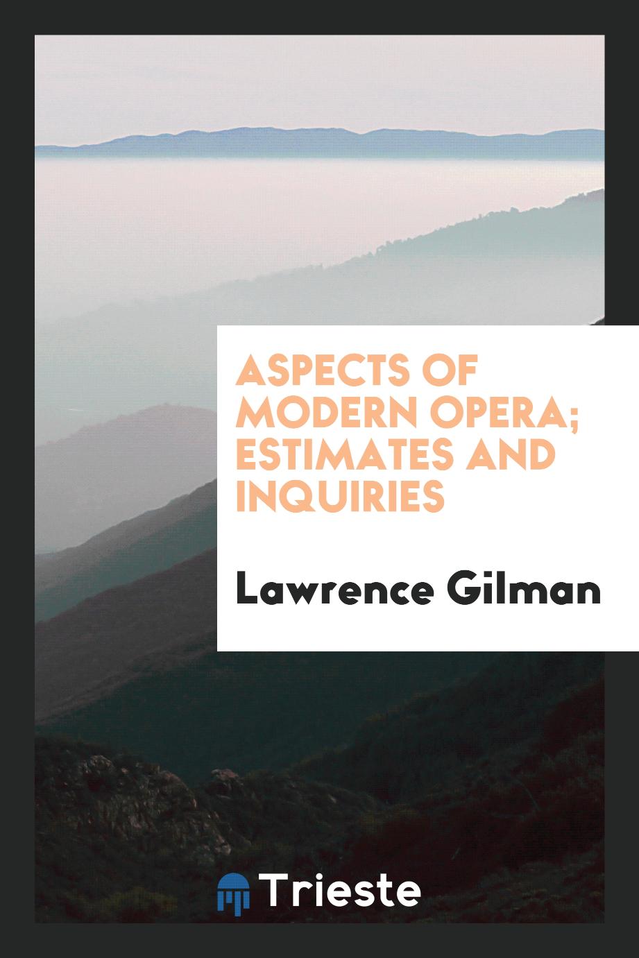 Aspects of modern opera; estimates and inquiries