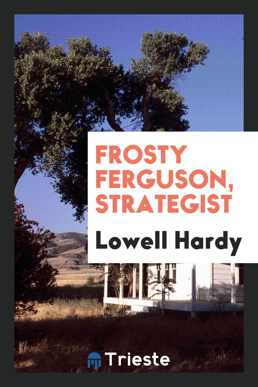 Frosty Ferguson, Strategist