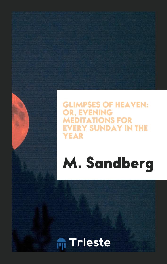 Glimpses of Heaven: Or, Evening meditations for every Sunday in the Year