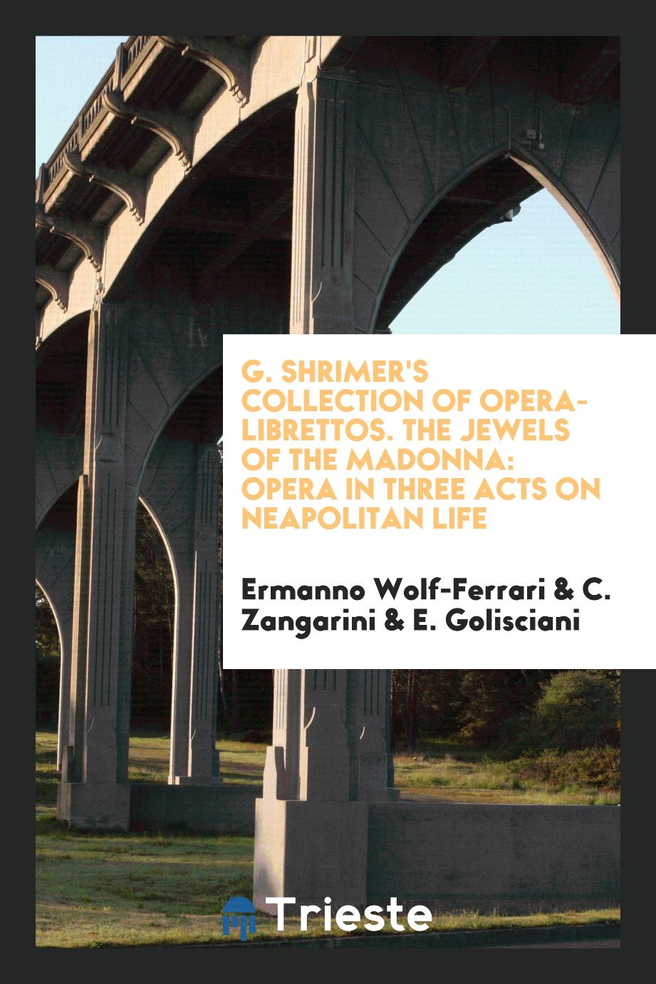 G. Shrimer's Collection of Opera-Librettos. The Jewels of the Madonna: Opera in Three Acts on Neapolitan Life