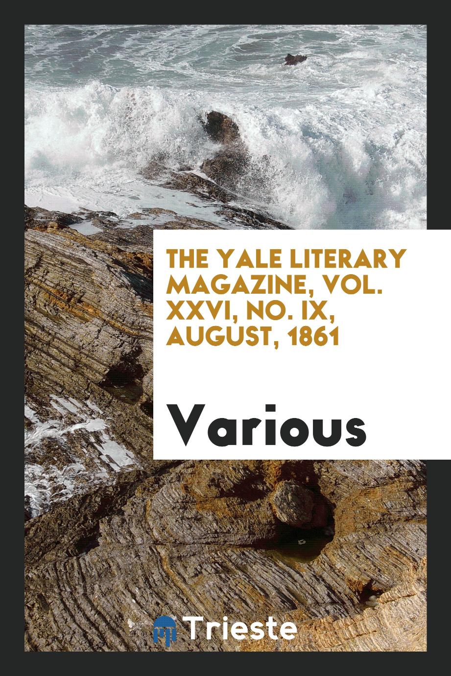 The Yale literary magazine, Vol. XXVI, No. IX, August, 1861
