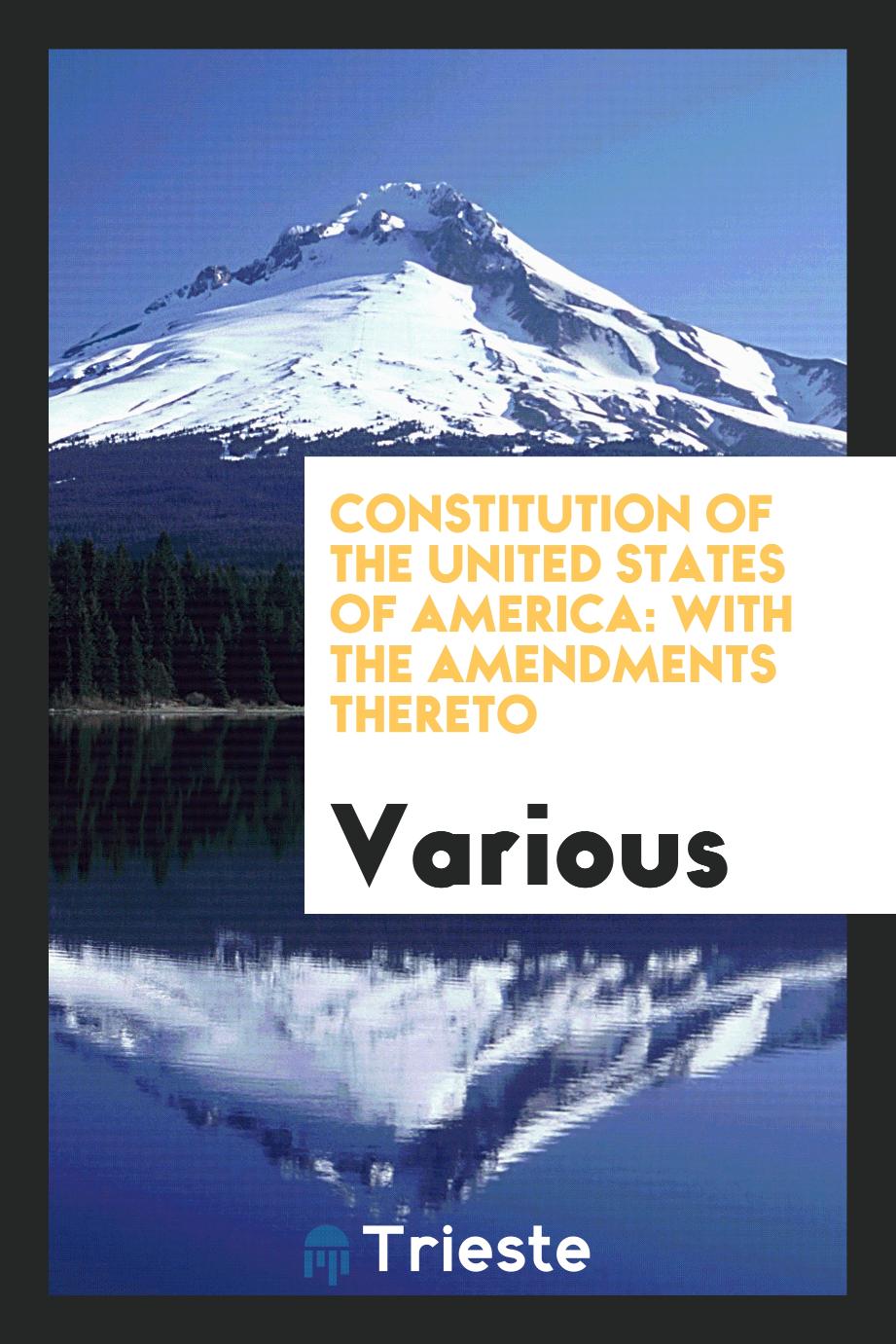 Constitution of the United States of America: With the Amendments Thereto