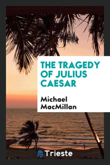 The tragedy of Julius Caesar