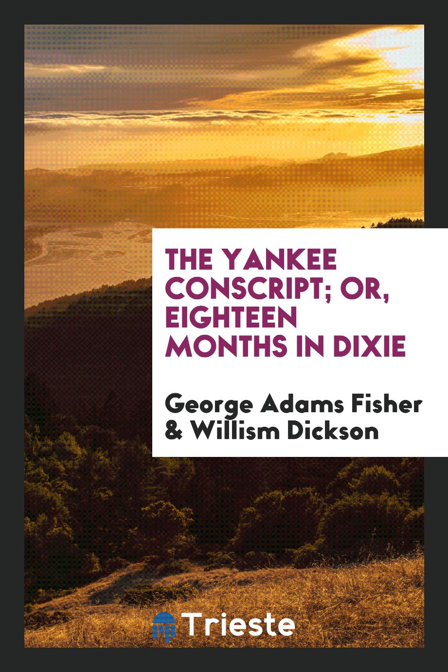 The Yankee conscript; or, Eighteen months in Dixie