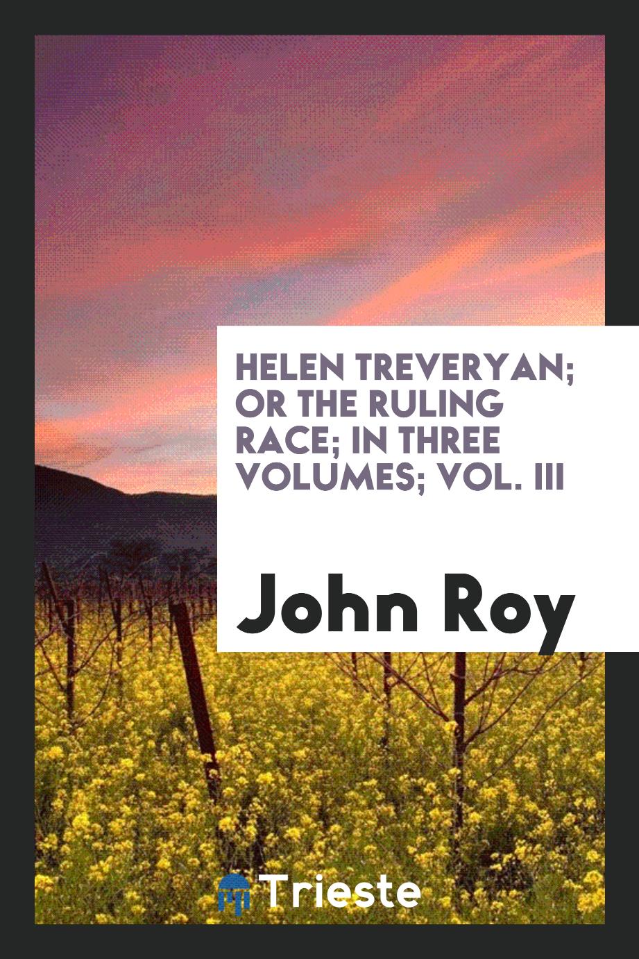 Helen Treveryan; or The ruling race; in three volumes; Vol. III