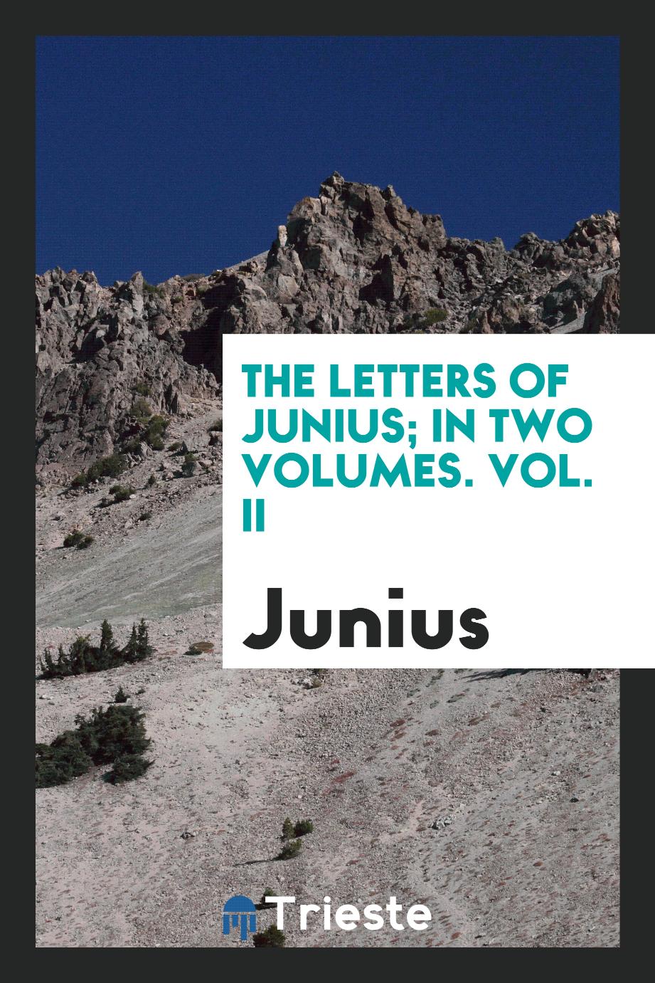 The Letters of Junius; In Two Volumes. Vol. II