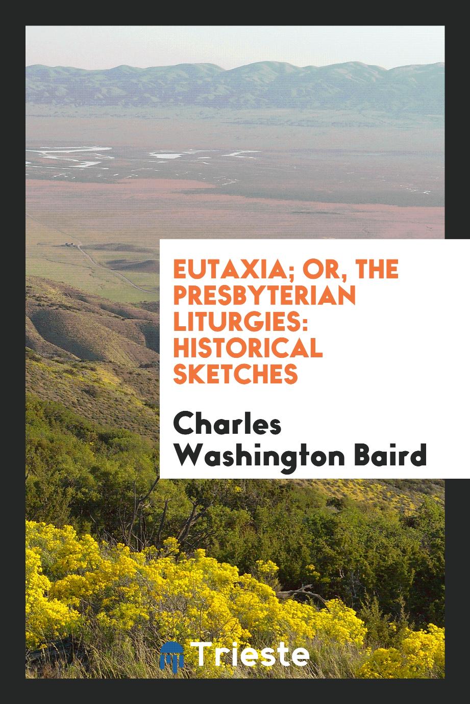 Eutaxia; or, The Presbyterian liturgies: historical sketches