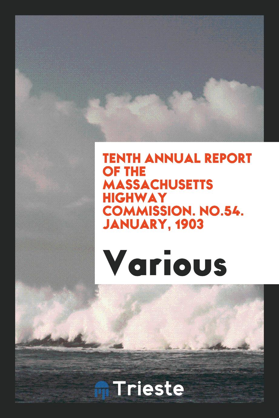Tenth Annual Report of the Massachusetts Highway Commission. No.54. January, 1903
