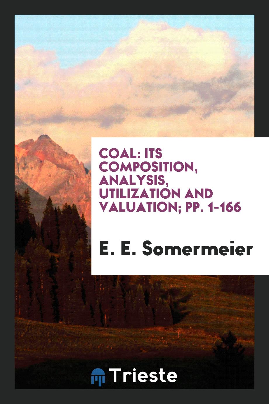 Coal: Its Composition, Analysis, Utilization and Valuation; pp. 1-166