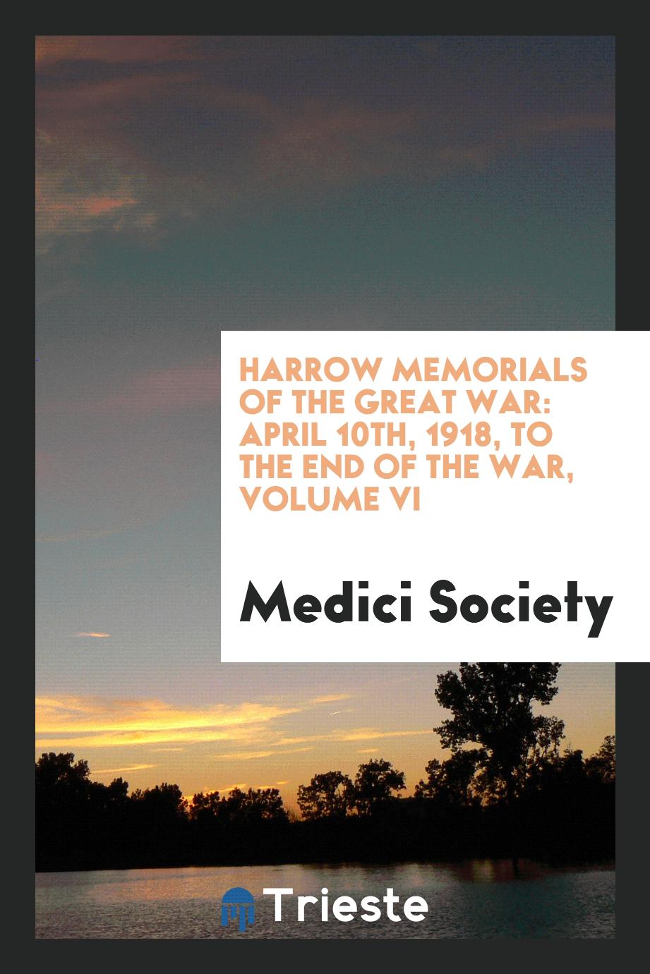 Harrow memorials of the great war: April 10th, 1918, to the end of the war, Volume VI