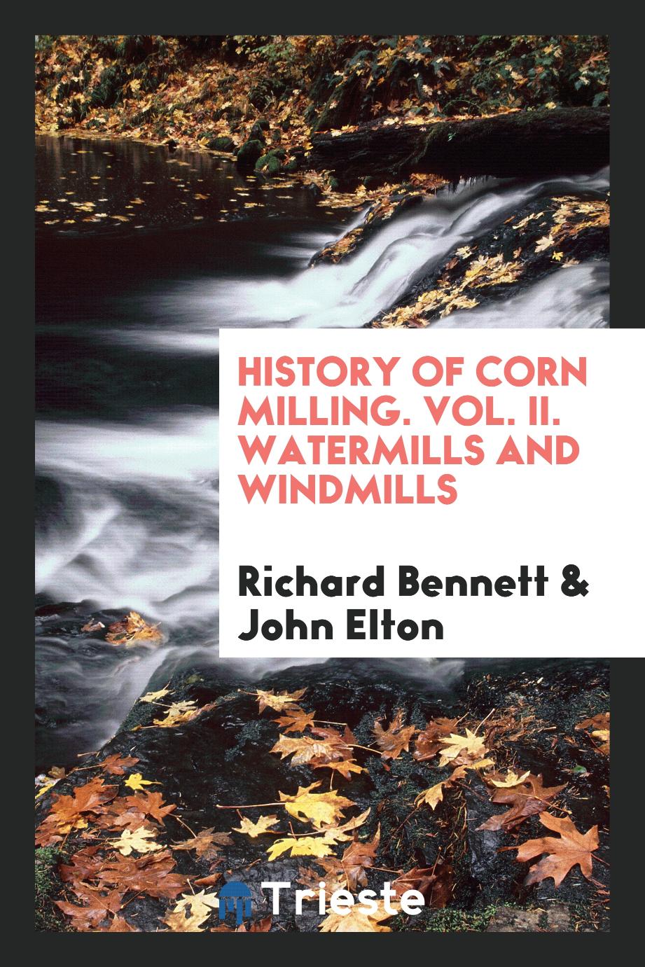 History of Corn Milling. Vol. II. Watermills and Windmills