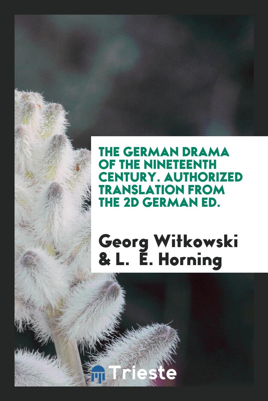 The German drama of the nineteenth century. Authorized translation from the 2d German ed.