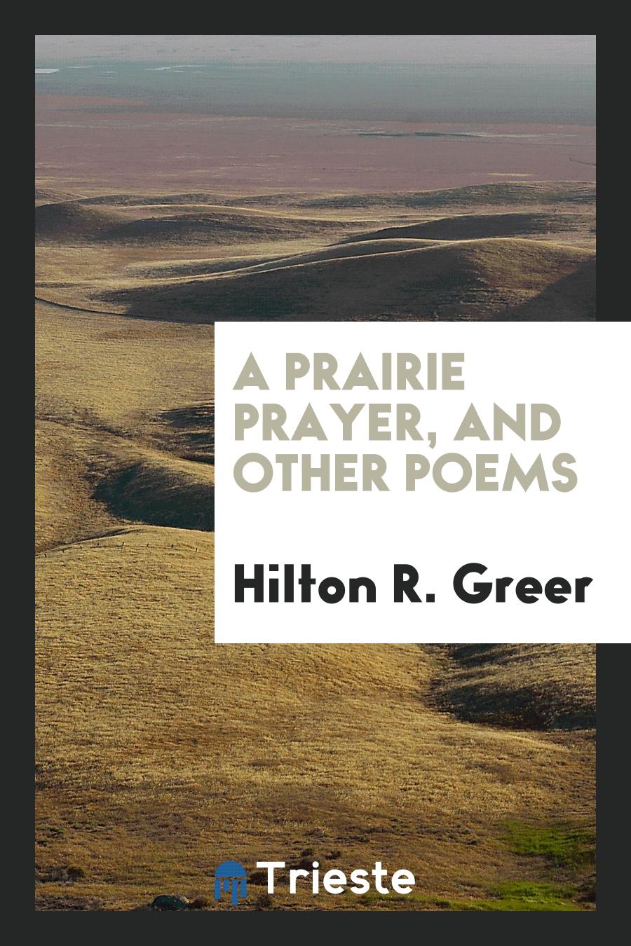 A Prairie Prayer, and Other Poems