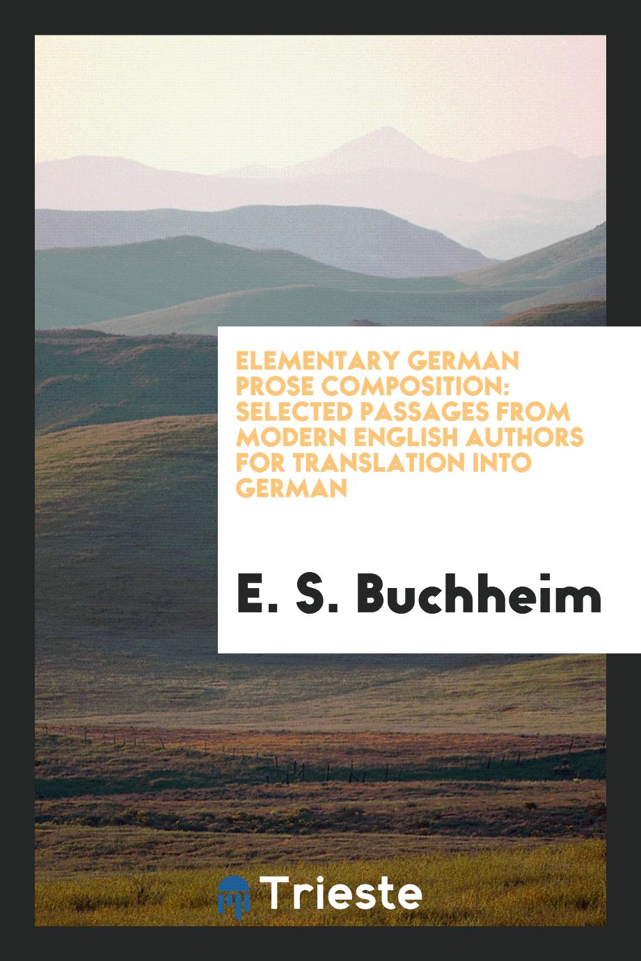 Elementary German Prose Composition: Selected Passages from Modern English Authors for Translation into German
