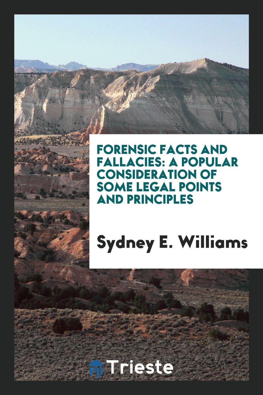 Forensic Facts and Fallacies: A Popular Consideration of Some Legal Points and Principles