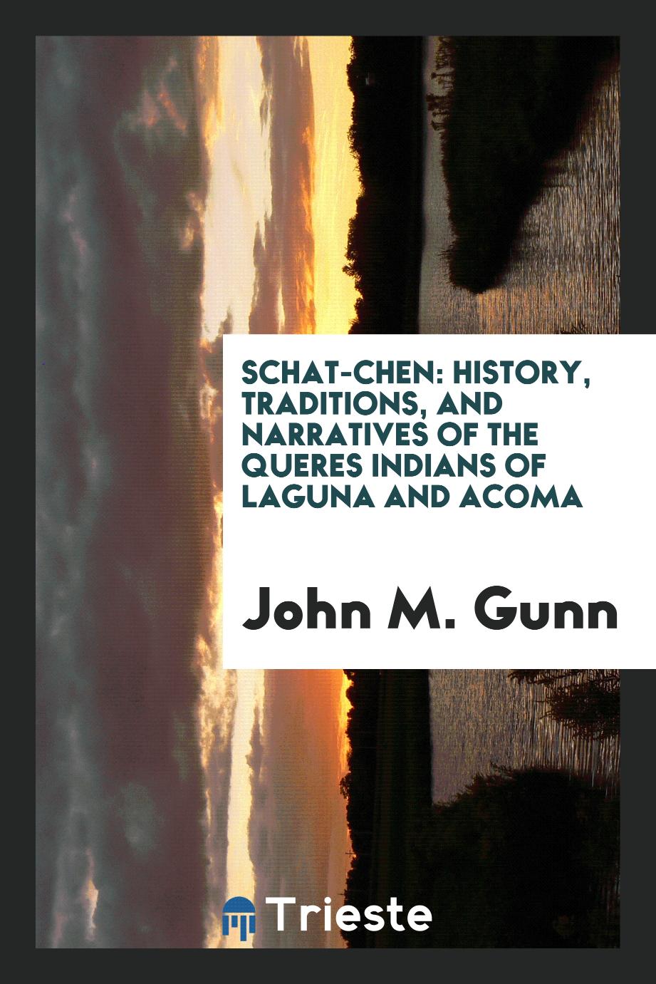 Schat-chen: History, Traditions, and Narratives of the Queres Indians of Laguna and Acoma