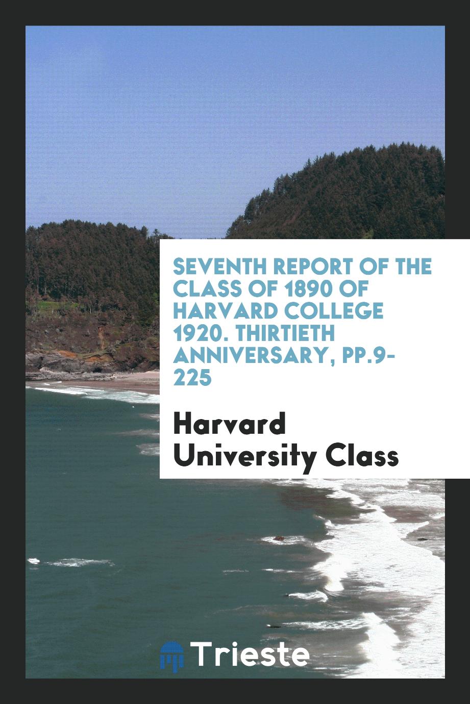 Seventh Report of the Class of 1890 of Harvard College 1920. Thirtieth Anniversary, pp.9-225