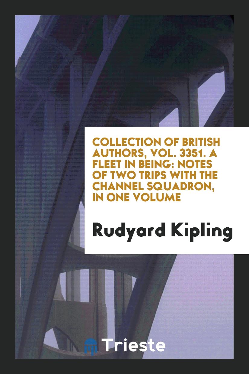 Collection of British Authors, Vol. 3351. A Fleet in Being: Notes of Two Trips with the Channel Squadron, in One Volume