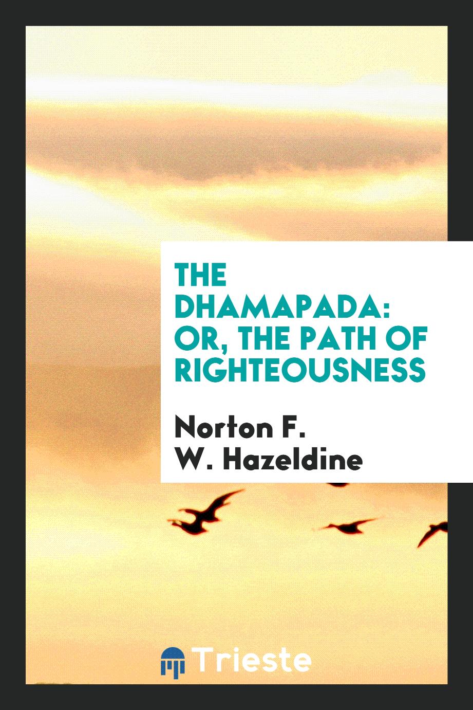 The Dhamapada: Or, The Path of Righteousness