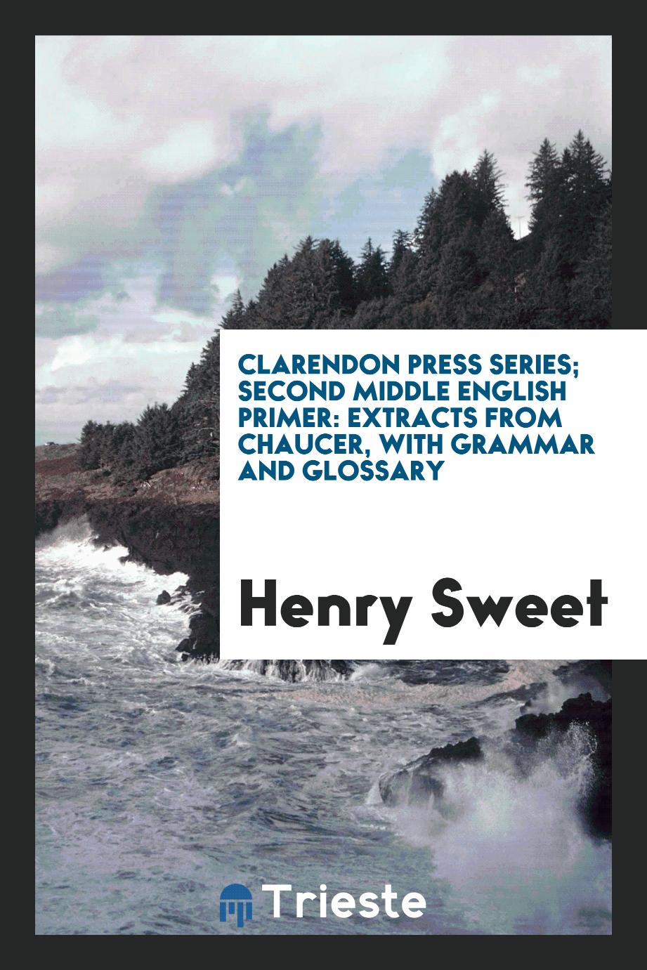 Clarendon Press Series; Second Middle English Primer: Extracts from Chaucer, with Grammar and Glossary