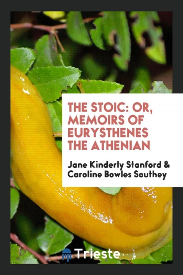 The Stoic: Or, Memoirs of Eurysthenes the Athenian