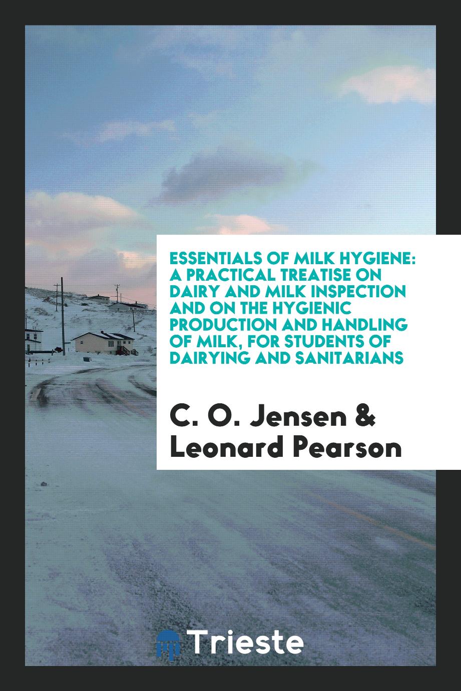 Essentials of milk hygiene: a practical treatise on dairy and milk inspection and on the hygienic production and handling of milk, for students of dairying and sanitarians