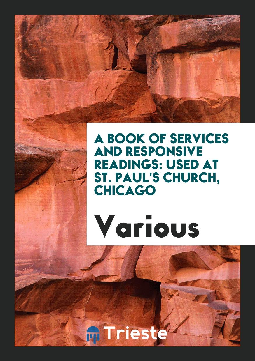 A Book of Services and Responsive Readings: Used at St. Paul's Church, Chicago
