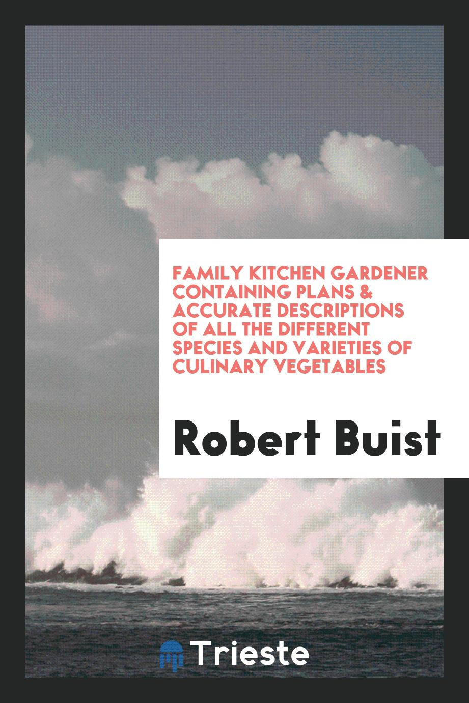 Robert Buist - Family Kitchen Gardener Containing Plans & Accurate Descriptions of All the Different Species and Varieties of Culinary Vegetables