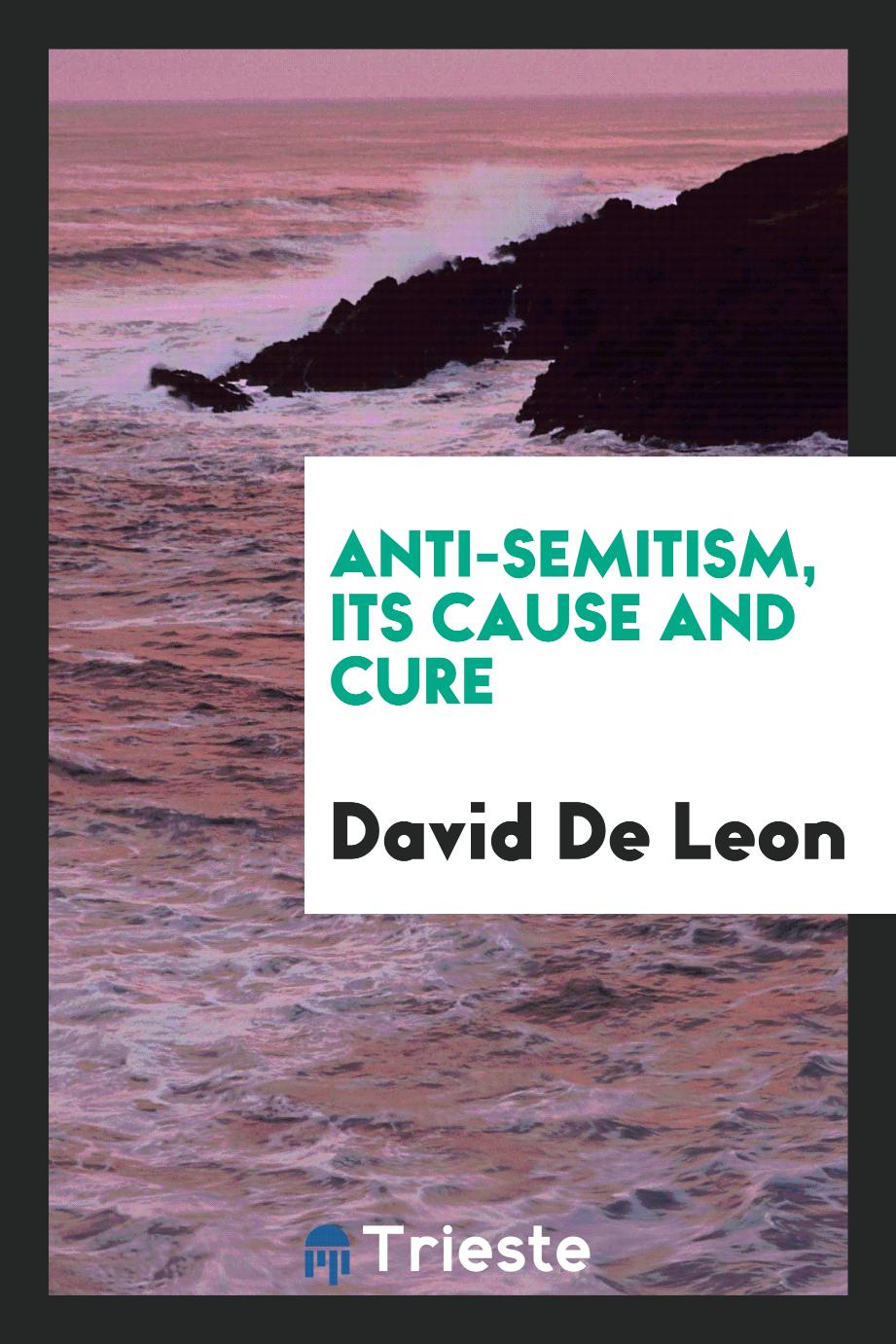 Anti-Semitism, its cause and cure