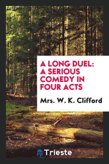 A Long Duel: a Serious Comedy in Four Acts