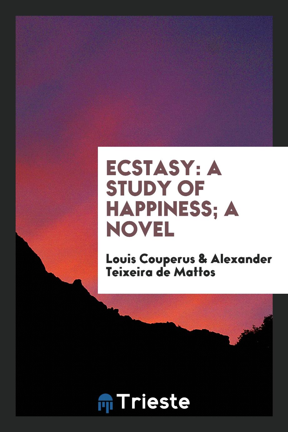 Ecstasy: A Study of Happiness; A Novel