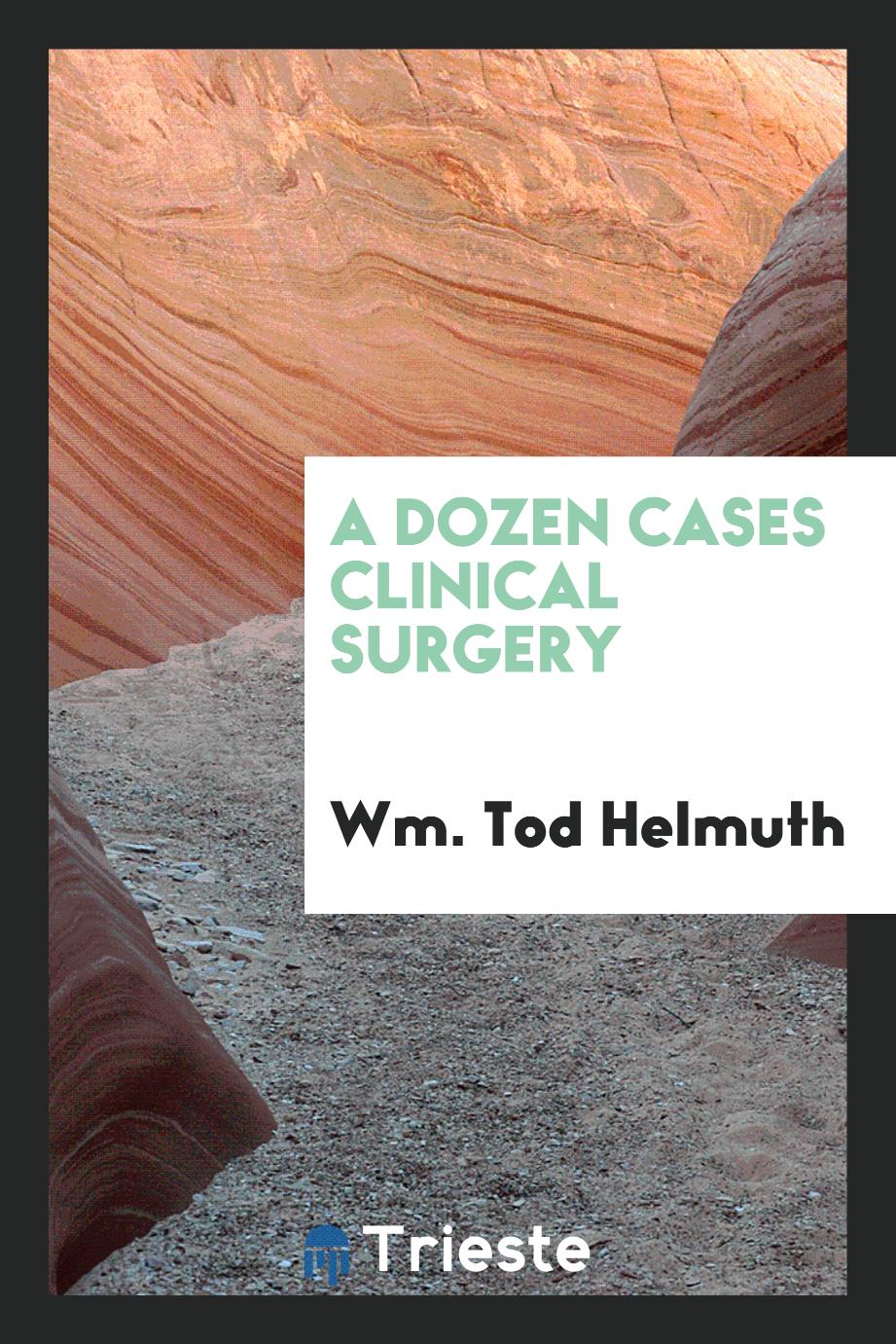 A Dozen Cases Clinical Surgery