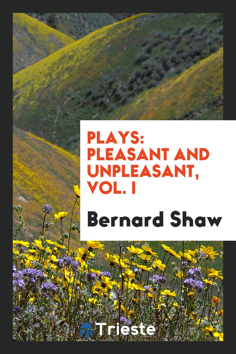 Plays: pleasant and unpleasant, Vol. I
