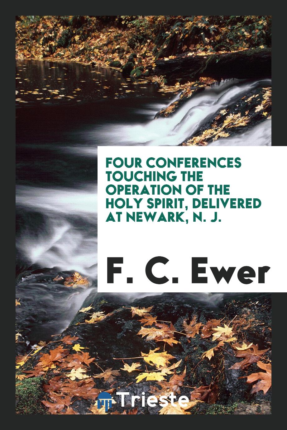 Four Conferences Touching the Operation of the Holy Spirit, Delivered at Newark, N. J.