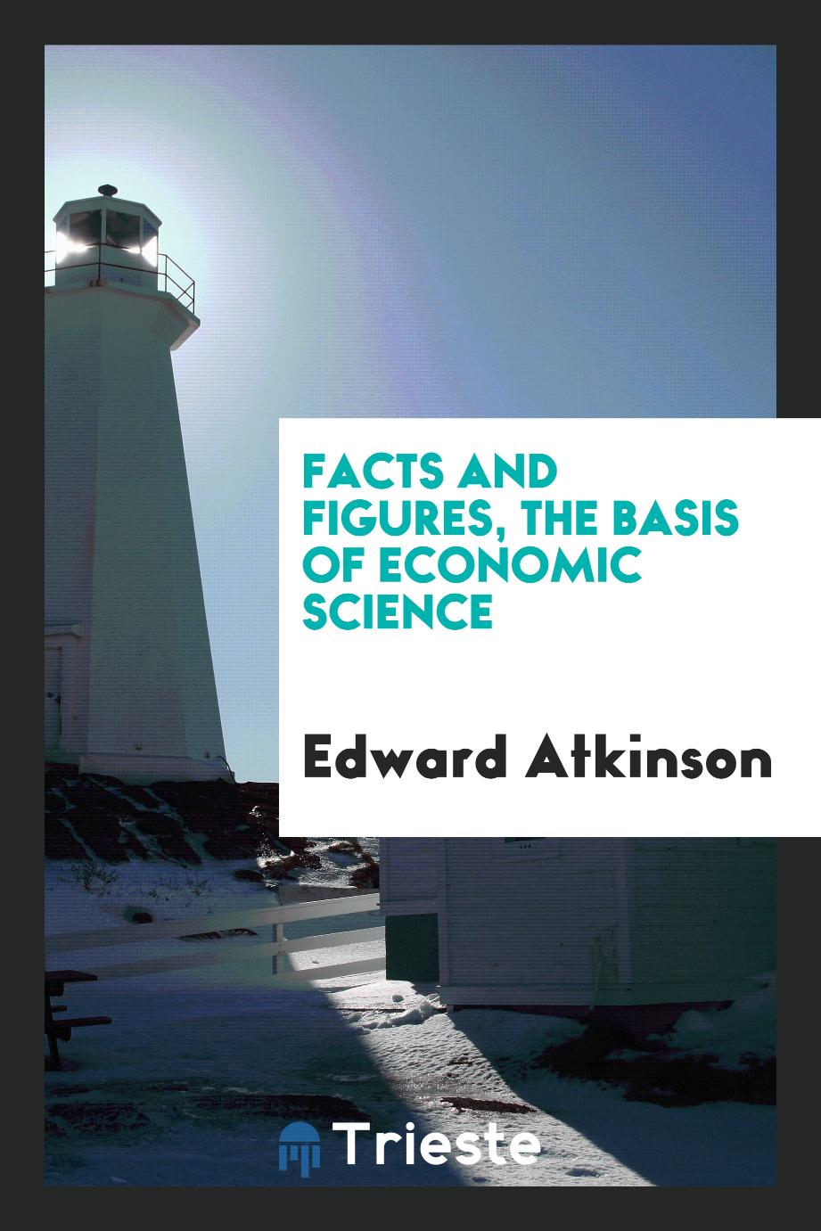 Facts and figures, the basis of economic science